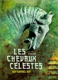 Les chevaux célestes, de Guy Gavriel&nbsp;Kay